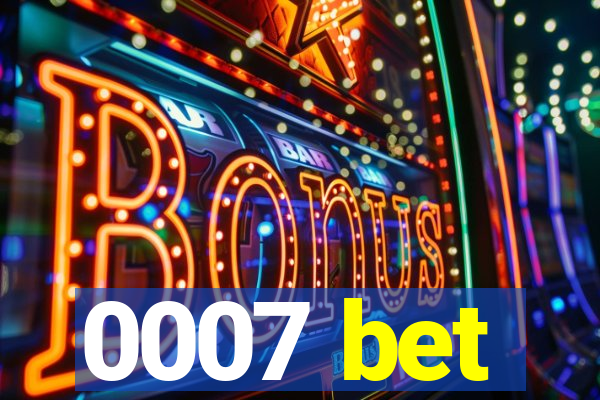0007 bet